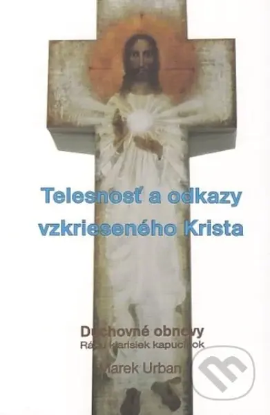 Telesnosť a odkazy vzkrieseného Krista (Duchovné obnovy Rádu klarisiek kapucínok) - kniha z kategorie Duchovní život