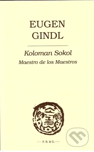 Koloman Sokol (Maestro de los Maestros) - Eugen Gindl - kniha z kategorie Společenská beletrie