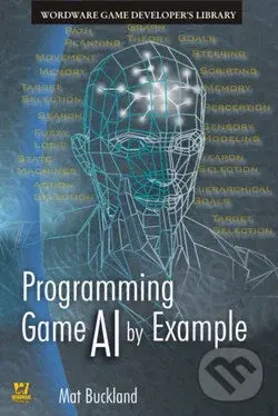 Programming Game AI by Example - Mat Buckland,Programming Game AI by Example - Mat Buckland - kniha z kategorie Počítače a internet
