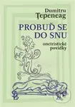 Probuď se do snu (oneiristické povídky) - Dumitru Ţepeneag - kniha z kategorie Společenská beletrie