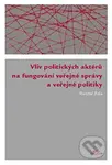 Vliv politických aktérů na fungování veřejné správy a veřejné politiky - kniha z kategorie Politologie a politika