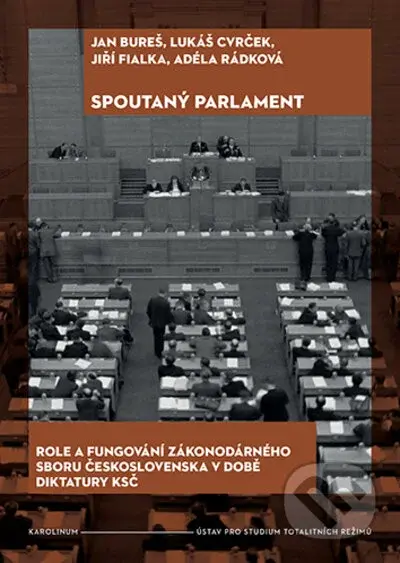 Spoutaný parlament (Role a fungování zákonodárného sboru Československa v době diktatury KSČ) - kniha z kategorie 20. století