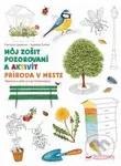 Môj zošit pozorovania a aktivít: Príroda v meste - Francois Lasserre, Isabelle Simler - kniha z kategorie Naučné knihy