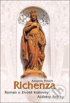 Richenza (Román o životě královny Alžběty Rejčky) - Antonín Polách - kniha z kategorie Beletrie