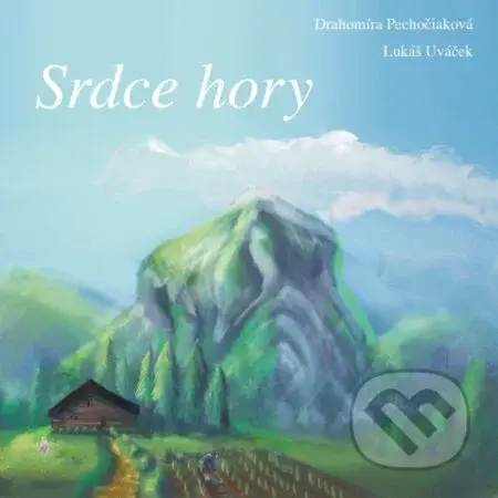 Srdce hory - Drahomíra Pechočiaková, Lukáš Uváček (ilustrátor) - kniha z kategorie Pohádky