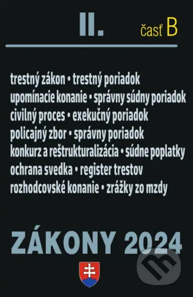 Zákony 2024 II/B - Trestné právo a súdne spory (Policajný zbor, Konkurz a reštrukturalizácia, Exekučný poriadok, Priestupky, Správny poriadok) -…