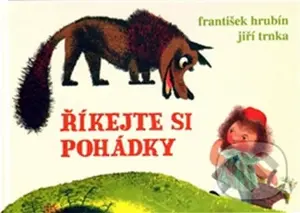 Říkejte si pohádky - František Hrubín, Jiří Trnka (ilustrácie)