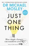 Just One Thing (How simple changes can transform your life) - Michael Mosley