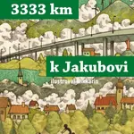 3333 km k Jakubovi (Podle deníku Mirka Korbela) - Petra Braunová, Miroslav Korbel - kniha z kategorie Beletrie pro děti