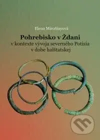 Pohrebisko v Ždani (v kontexte vývoja severného Potisia v dobe halštatskej) - kniha z kategorie Historie