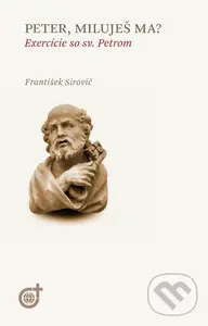 Peter, miluješ ma? (Exercície so sv. Petrom) - František Sirovič