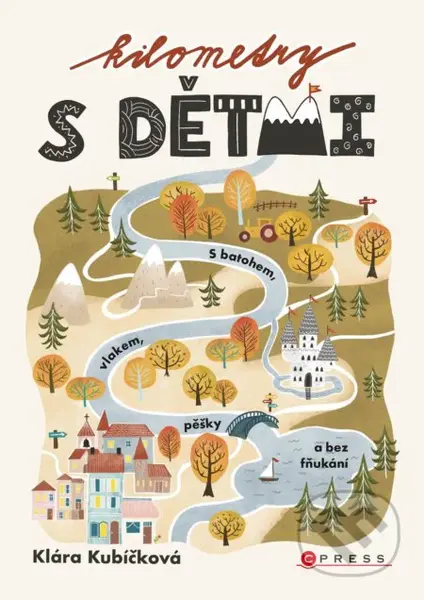 Kilometry s dětmi (S batohem, vlakem, pěšky a bez fňukání) - kniha z kategorie Mapy a cestování