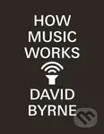 How Music Works - David Byrne