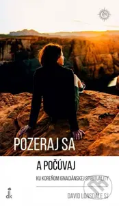 Pozeraj sa a počúvaj (Ku koreňom ignaciánskej spirituality) - kniha z kategorie Duchovní život