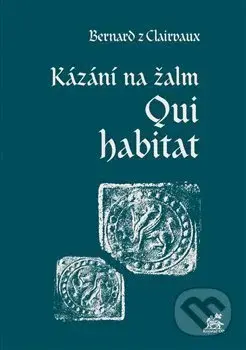 Kázání na žalm Qui habitat - Bernard z Clairvaux - kniha z kategorie Duchovní život