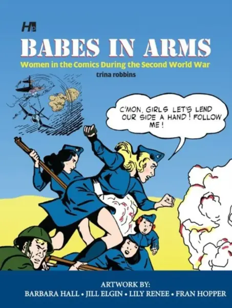 Babes In Arms: Women in the Comics During World War Two - Trina Robbins