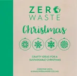 Zero Waste: Christmas - Leech Christine, Emma Friedlander-Collins