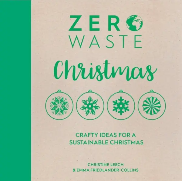 Zero Waste: Christmas - Leech Christine, Emma Friedlander-Collins