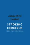 Stroking Cerberus - Jacqueline Haskell
