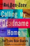 Calling My Deadname Home - Avi Ben-Zeev