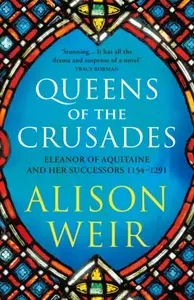 Queens of the Crusades - Alison Weirová