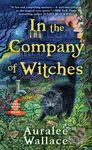 In the Company of Witches - Auralee Wallace