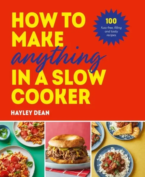 How to Make Anything in a Slow Cooker - Hayley Dean