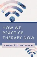 How We Practice Therapy Now - Chante D. DeLoach