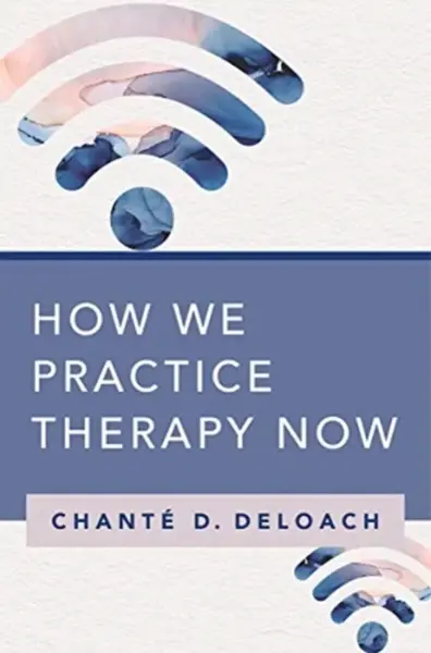 How We Practice Therapy Now - Chante D. DeLoach