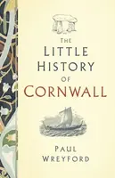 The Little History of Cornwall - Paul Wreyford
