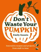 Don't Waste Your Pumpkin - Emily Gussin