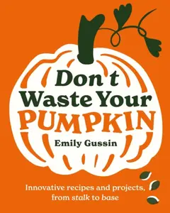 Don't Waste Your Pumpkin - Emily Gussin