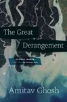 The Great Derangement - Amitav Ghosh