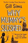 Why Mummyâ€™s Sloshed - Gill Sims