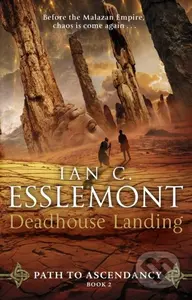 Deadhouse Landing ((Path to Ascendancy: 2): the enthralling second chapter in Ian C. Esslemont's awesome epic fantasy sequence) - kniha z kategorie…