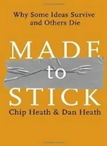 Made to Stick - Chip Heath, Dan Heath