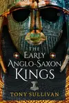 The Early Anglo-Saxon Kings - Tony Sullivan