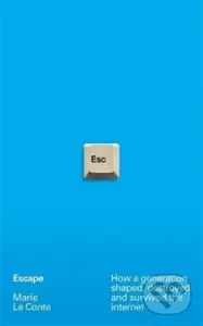 Escape (How a generation shaped, destroyed and survived the internet) - kniha z kategorie Humanitní a společenské vědy
