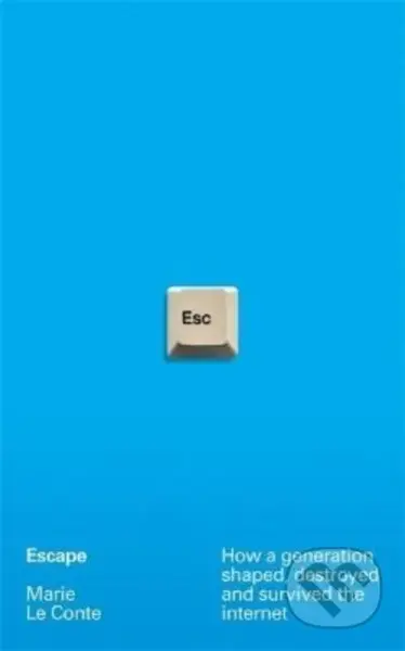 Escape (How a generation shaped, destroyed and survived the internet) - kniha z kategorie Humanitní a společenské vědy