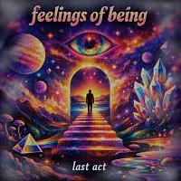 last act – feelings of being