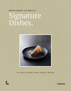 Signature Dishes. 50 Chefs Share Their Secret Recipe - Amelie Vincent