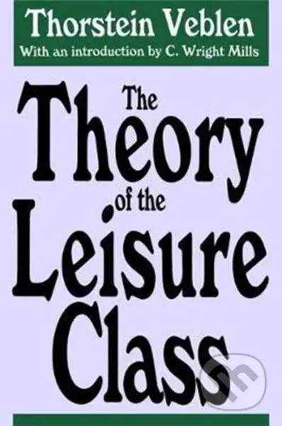 The Theory of the Leisure Class - Thorstein Veblen - kniha z kategorie Byznys a management