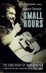 Small Hours (The Long Night of John Martyn) - Graeme Thomson - kniha z kategorie Hudba