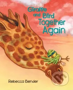 Giraffe and Bird Together Again - Rebecca Bender - kniha z kategorie Pro děti