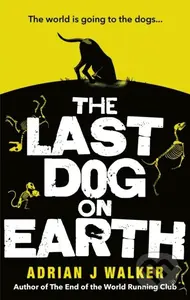 The Last Dog on Earth - Adrian J Walker