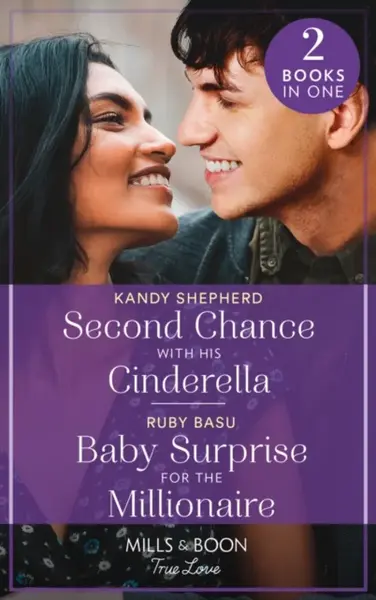 Second Chance With His Cinderella / Baby Surprise For The Millionaire - Kandy Shepherd, Ruby Basu