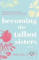 Becoming the Talbot Sisters (A Novel of Two Sisters and the Courage that Unites Them) - kniha z kategorie Společenská beletrie