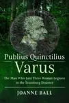 Publius Quinctilius Varus - Joanne Ball
