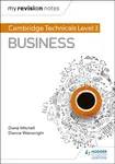 My Revision Notes: Cambridge Technicals Level 3 Business - Diane Mitchell, Dianne Wainwright