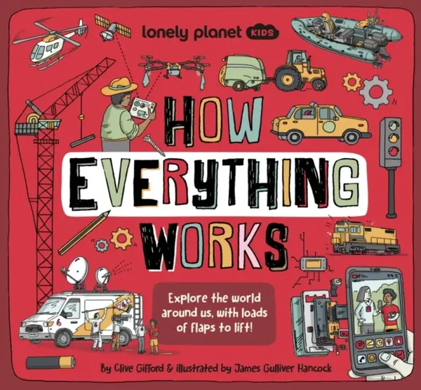 Lonely Planet Kids How Everything Works - Clive Gifford, Lonely Planet Kids